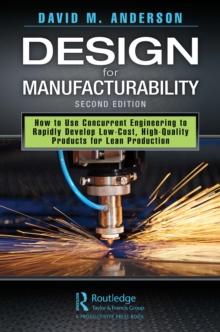 Design for Manufacturability : How to Use Concurrent Engineering to Rapidly Develop Low-Cost, High-Quality Products for Lean Production, Second Edition