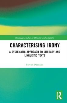 Characterising Irony : A Systematic Approach to Literary and Linguistic Texts