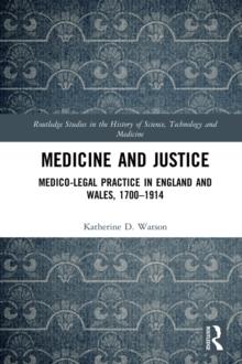 Medicine and Justice : Medico-Legal Practice in England and Wales, 1700-1914