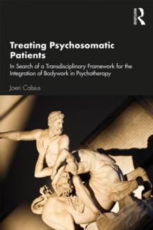 Treating Psychosomatic Patients : In Search of a Transdisciplinary Framework for the Integration of Bodywork in Psychotherapy