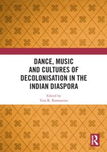 Dance, Music and Cultures of Decolonisation in the Indian Diaspora