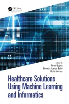 Healthcare Solutions Using Machine Learning and Informatics