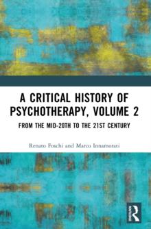 A Critical History of Psychotherapy, Volume 2 : From the Mid-20th to the 21st Century