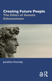 Creating Future People : The Ethics of Genetic Enhancement