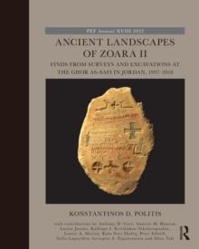 Ancient Landscapes of Zoara II : Finds from Surveys and Excavations at the Ghor as-Safi in Jordan, 1997-2018