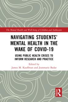 Navigating Students Mental Health in the Wake of COVID-19 : Using Public Health Crises to Inform Research and Practice