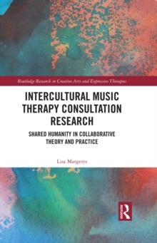 Intercultural Music Therapy Consultation Research : Shared Humanity in Collaborative Theory and Practice