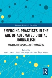 Emerging Practices in the Age of Automated Digital Journalism : Models, Languages, and Storytelling