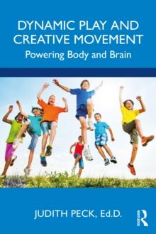 Dynamic Play and Creative Movement : Powering Body and Brain