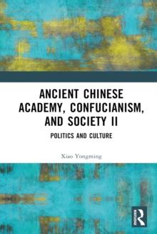 Ancient Chinese Academy, Confucianism, and Society II : Politics and Culture