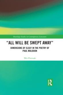 "All Will Be Swept Away" : Dimensions of Elegy in the Poetry of Paul Muldoon