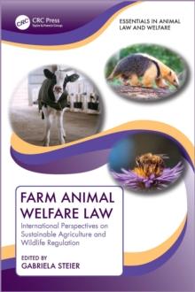 Farm Animal Welfare Law : International Perspectives on Sustainable Agriculture and Wildlife Regulation