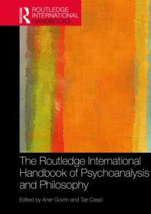 The Routledge International Handbook of Psychoanalysis and Philosophy