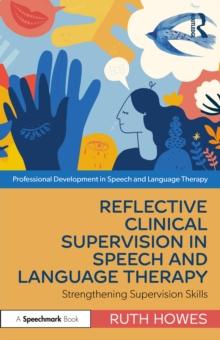 Reflective Clinical Supervision in Speech and Language Therapy : Strengthening Supervision Skills