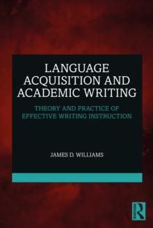 Language Acquisition and Academic Writing : Theory and Practice of Effective Writing Instruction