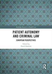 Patient Autonomy and Criminal Law : European Perspectives