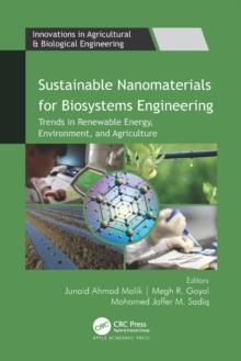 Sustainable Nanomaterials for Biosystems Engineering : Trends in Renewable Energy, Environment, and Agriculture