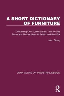 A Short Dictionary of Furniture : Containing Over 2,600 Entries That Include Terms and Names Used in Britain and the USA