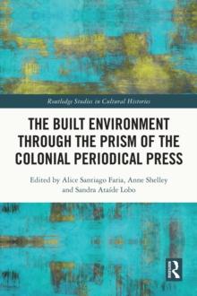 The Built Environment through the Prism of the Colonial Periodical  Press