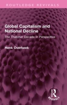 Global Capitalism and National Decline : The Thatcher Decade in Perspective