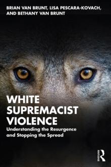 White Supremacist Violence : Understanding the Resurgence and Stopping the Spread