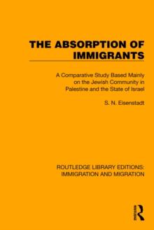 The Absorption of Immigrants : A Comparative Study Based Mainly on the Jewish Community in Palestine and the State of Israel