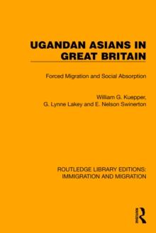 Ugandan Asians in Great Britain : Forced Migration and Social Absorption