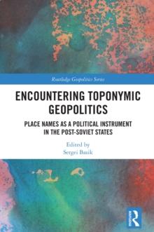 Encountering Toponymic Geopolitics : Place Names as a Political Instrument in the Post-Soviet States