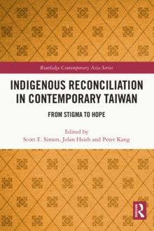 Indigenous Reconciliation in Contemporary Taiwan : From Stigma to Hope