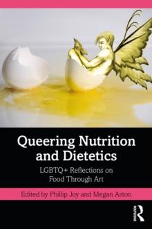 Queering Nutrition and Dietetics : LGBTQ+ Reflections on Food Through Art