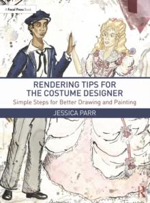 Rendering Tips for the Costume Designer : Simple Steps for Better Drawing and Painting