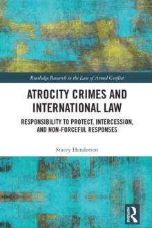 Atrocity Crimes and International Law : Responsibility to Protect, Intercession, and Non-Forceful Responses