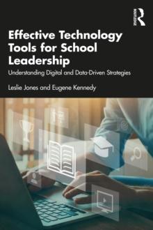 Effective Technology Tools for School Leadership : Understanding Digital and Data-Driven Strategies