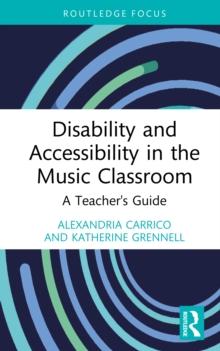 Disability and Accessibility in the Music Classroom : A Teacher's Guide