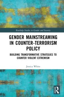 Gender Mainstreaming in Counter-Terrorism Policy : Building Transformative Strategies to Counter Violent Extremism