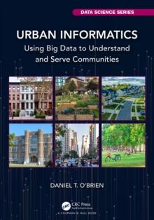 Urban Informatics : Using Big Data to Understand and Serve Communities