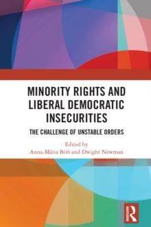 Minority Rights and Liberal Democratic Insecurities : The Challenge of Unstable Orders