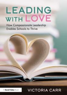 Leading with Love: How Compassionate Leadership Enables Schools to Thrive