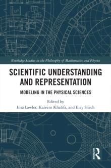 Scientific Understanding and Representation : Modeling in the Physical Sciences