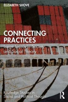 Connecting Practices : Large Topics in Society and Social Theory