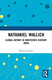 Nathaniel Wallich : Global Botany in Nineteenth Century India