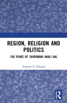 Region, Religion and Politics : 100 Years of Shiromani Akali Dal