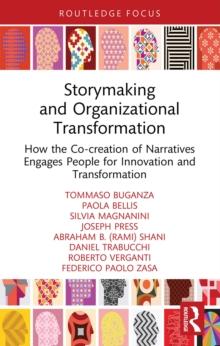 Storymaking and Organizational Transformation : How the Co-creation of Narratives Engages People for Innovation and Transformation