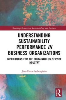 Understanding Sustainability Performance in Business Organizations : Implications for the Sustainability Service Industry