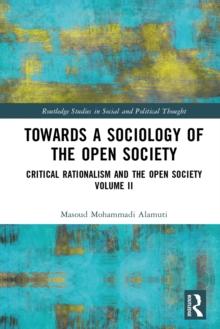 Towards a Sociology of the Open Society : Critical Rationalism and the Open Society Volume 2