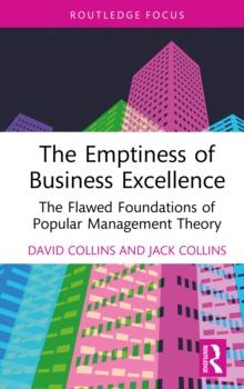 The Emptiness of Business Excellence : The Flawed Foundations of Popular Management Theory