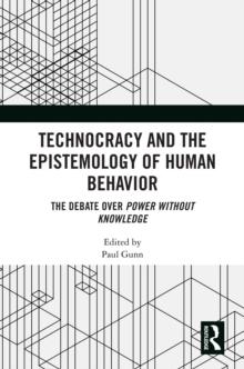 Technocracy and the Epistemology of Human Behavior : The Debate over Power Without Knowledge