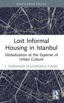 Lost Informal Housing in Istanbul : Globalization at the Expense of Urban Culture