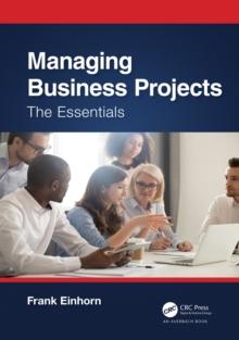 Managing Business Projects : The Essentials