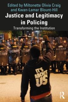 Justice and Legitimacy in Policing : Transforming the Institution